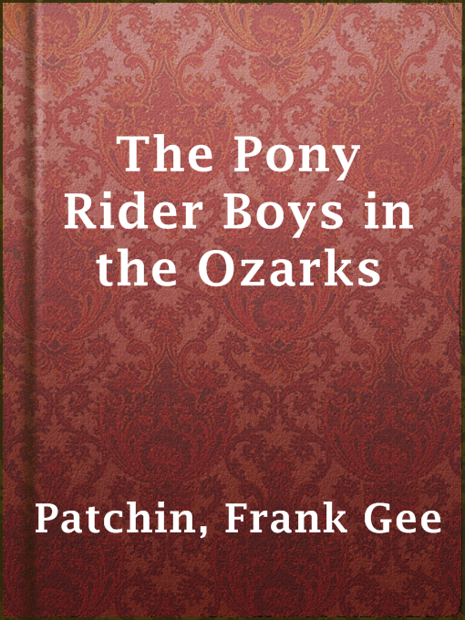 Title details for The Pony Rider Boys in the Ozarks by Frank Gee Patchin - Available